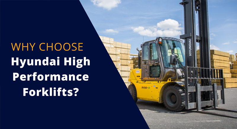 Why choose Hyundai High Performance Forklifts